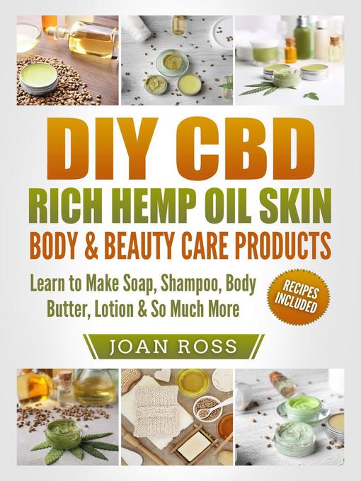 Title details for DIY CBD Rich Hemp Oil Skin, Body & Beauty Care Products Learn to Make Soap, Shampoo, Body Butter, Lotion & So Much More by Joan Ross - Available